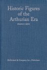 Historic Figures of the Arthurian Era : Authenticating the Enemies and Allies of Britian's Post-Roman King